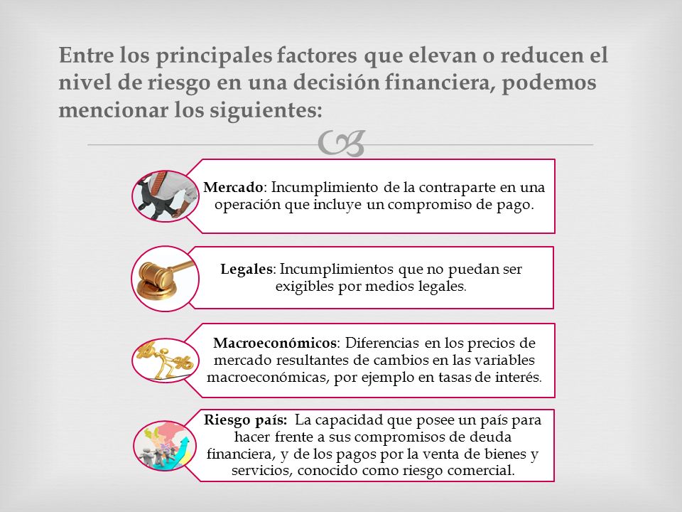 Entre los principales factores que elevan o reducen el nivel de riesgo en una decisión financiera, podemos mencionar los siguientes:
