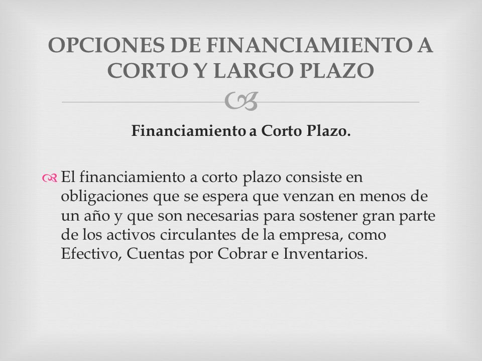 OPCIONES DE FINANCIAMIENTO A CORTO Y LARGO PLAZO