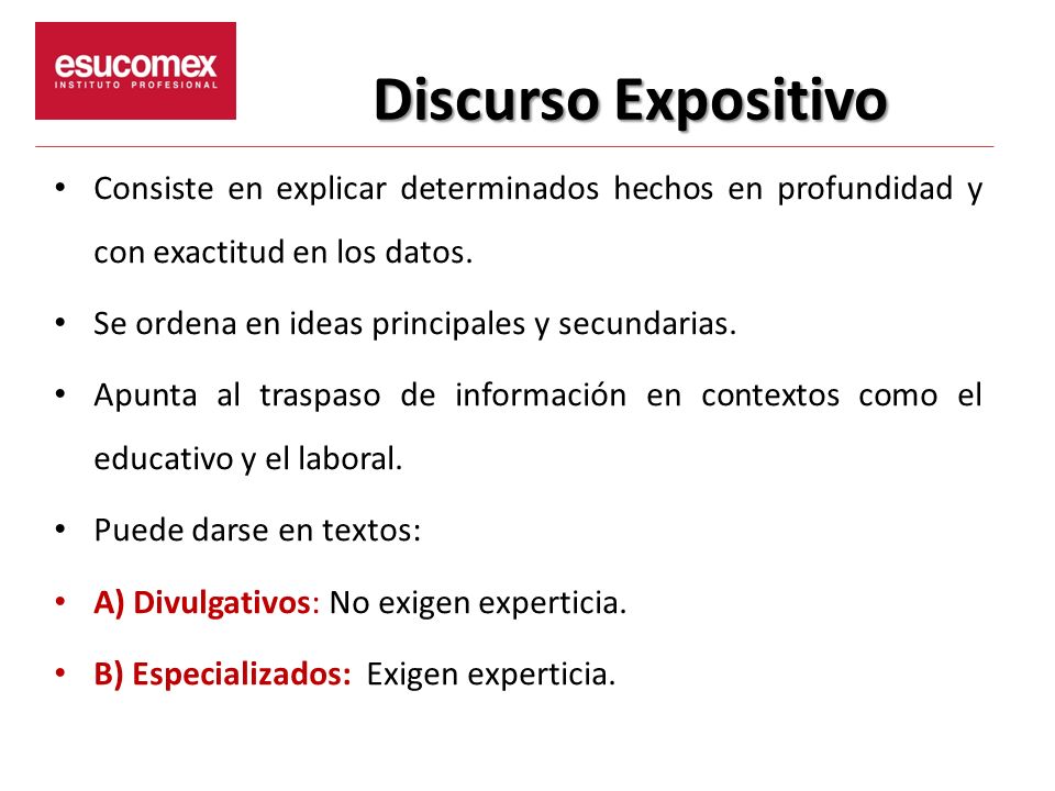 Discurso Expositivo Consiste en explicar determinados hechos en profundidad y con exactitud en los datos.