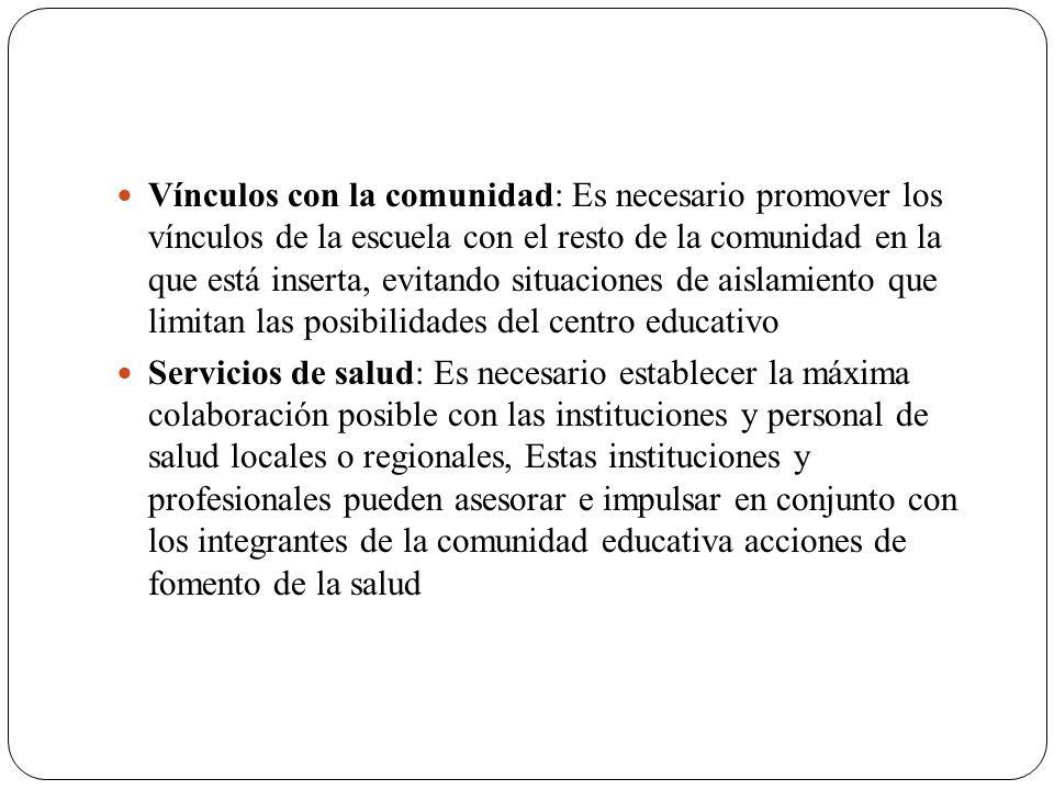 Vínculos con la comunidad: Es necesario promover los vínculos de la escuela con el resto de la comunidad en la que está inserta, evitando situaciones de aislamiento que limitan las posibilidades del centro educativo