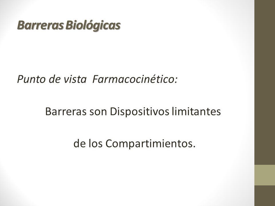 Barreras Biológicas Punto de vista Farmacocinético: Barreras son Dispositivos limitantes de los Compartimientos.
