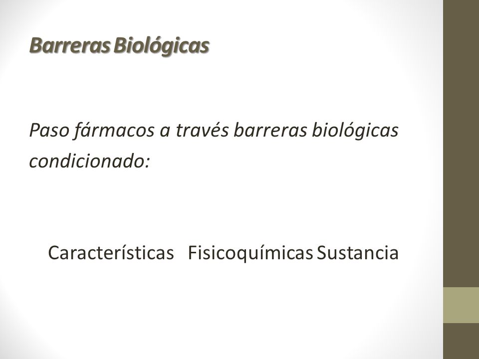 Barreras Biológicas Paso fármacos a través barreras biológicas condicionado: Características Fisicoquímicas Sustancia