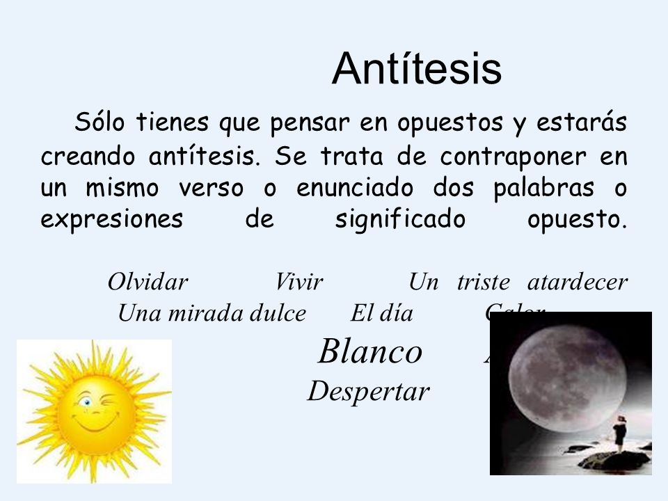 Antítesis Sólo tienes que pensar en opuestos y estarás creando antítesis.