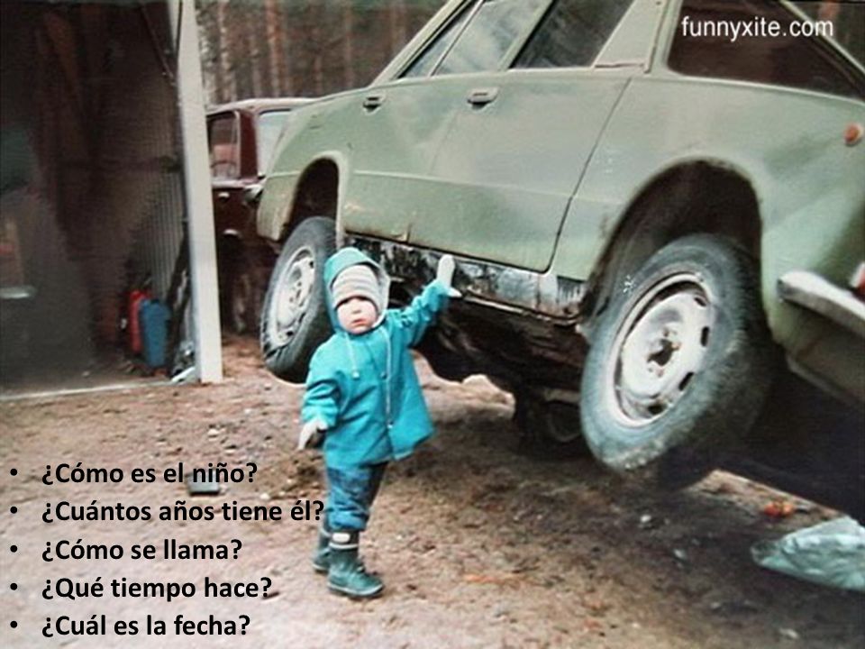 ¿Cómo es el niño ¿Cuántos años tiene él ¿Cómo se llama ¿Qué tiempo hace ¿Cuál es la fecha
