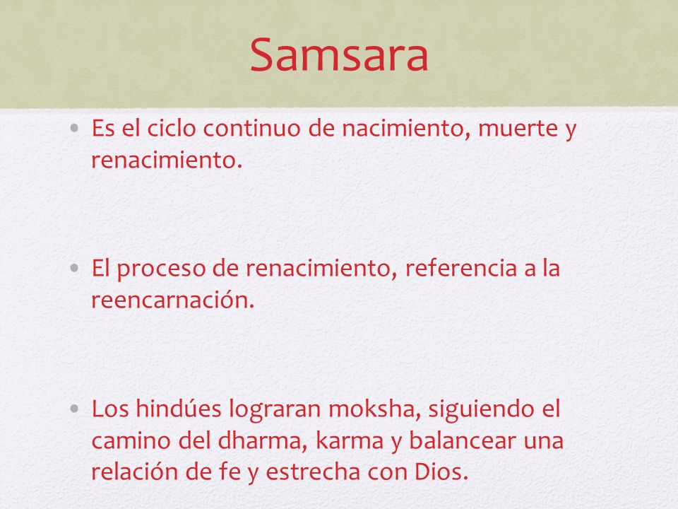 Samsara Es el ciclo continuo de nacimiento, muerte y renacimiento.