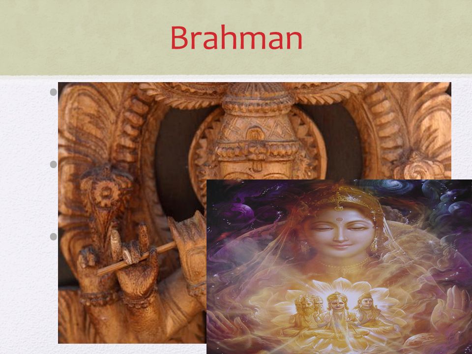Brahman Brahman es el nombre de un Dios supremo y el Espíritu del hinduismo. Brahman creyó, mantiene, destruye el universo.