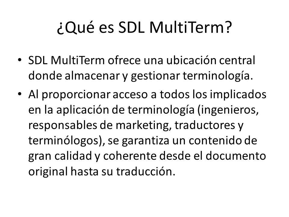 ¿Qué es SDL MultiTerm SDL MultiTerm ofrece una ubicación central donde almacenar y gestionar terminología.