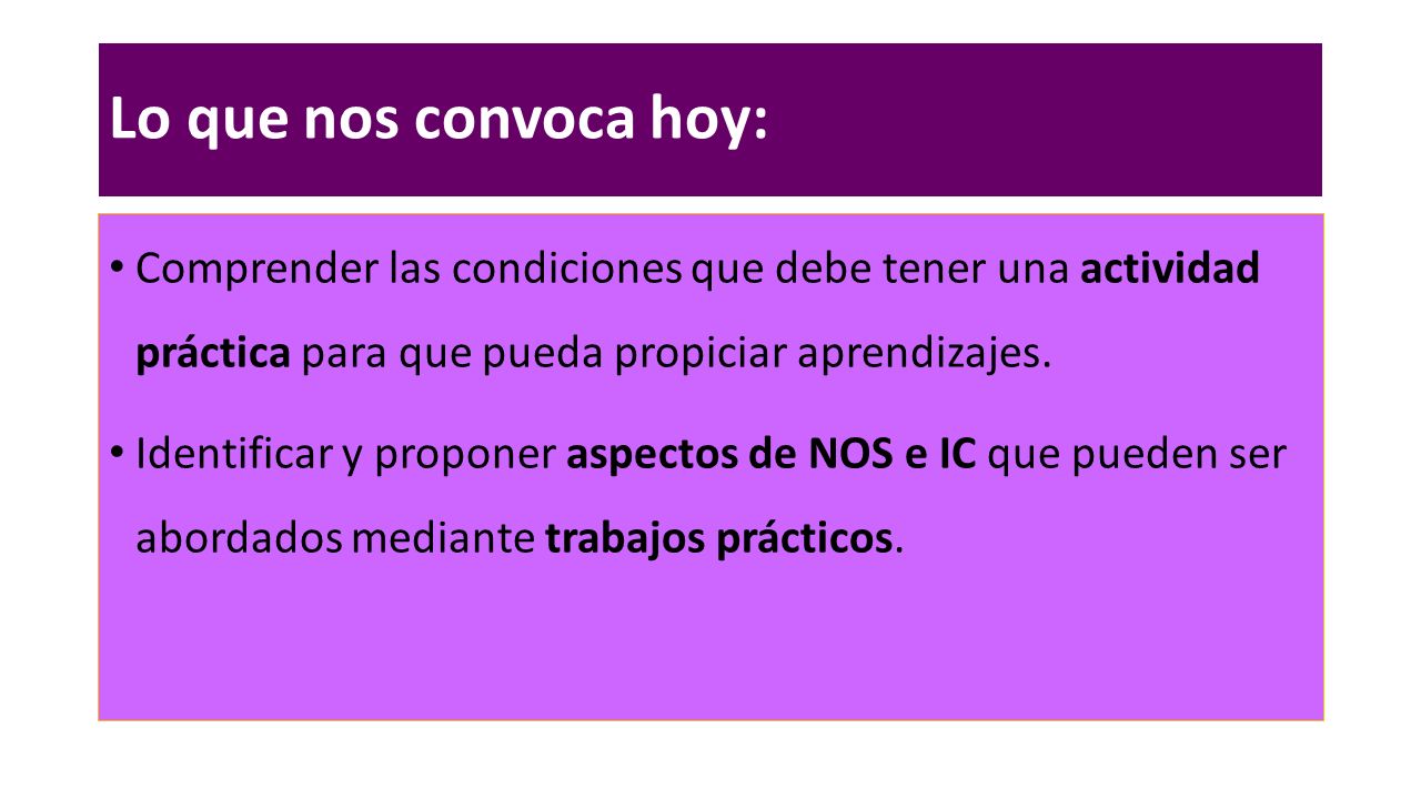 Lo que nos convoca hoy: Comprender las condiciones que debe tener una actividad práctica para que pueda propiciar aprendizajes.