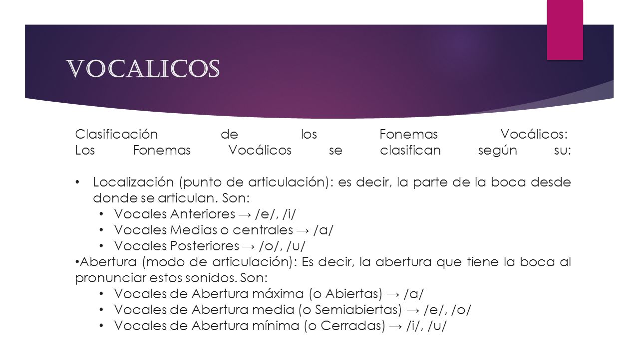 VOCALICOS Clasificación de los Fonemas Vocálicos: Los Fonemas Vocálicos se clasifican según su: