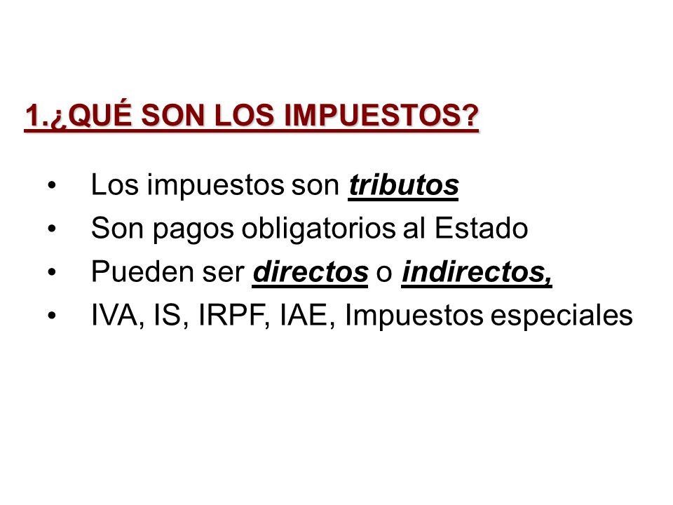 1.¿QUÉ SON LOS IMPUESTOS Los impuestos son tributos. Son pagos obligatorios al Estado. Pueden ser directos o indirectos,