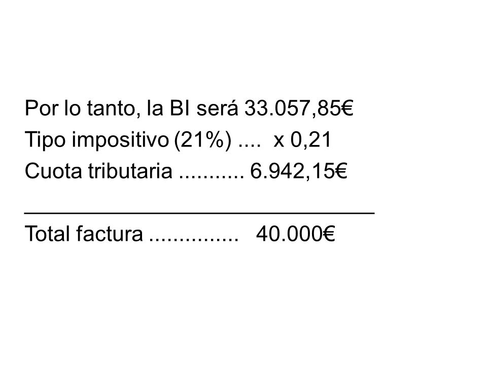 Por lo tanto, la BI será ,85€ Tipo impositivo (21%) .... x 0,21. Cuota tributaria ,15€