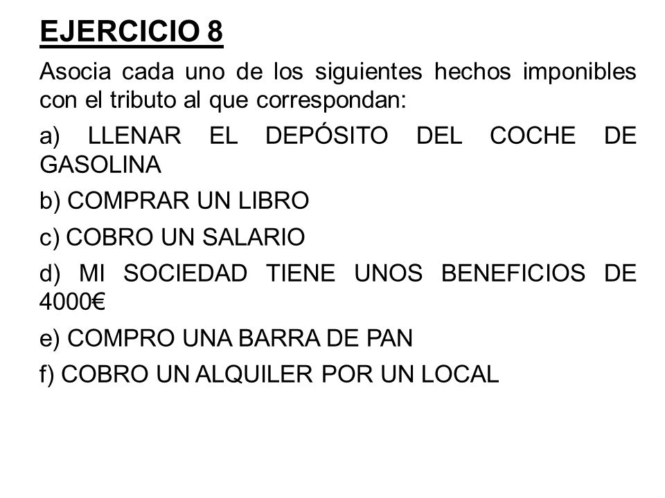 EJERCICIO 8 Asocia cada uno de los siguientes hechos imponibles con el tributo al que correspondan: