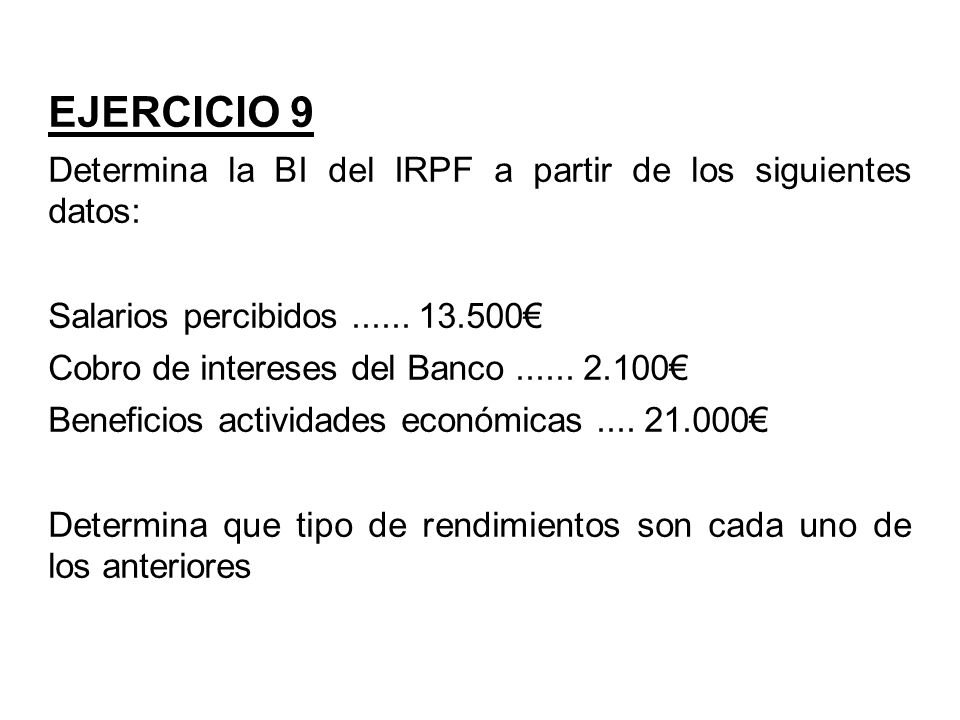 EJERCICIO 9 Determina la BI del IRPF a partir de los siguientes datos: