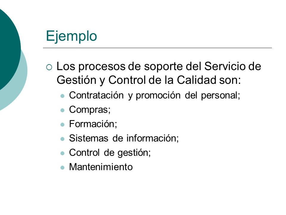 Ejemplo Los procesos de soporte del Servicio de Gestión y Control de la Calidad son: Contratación y promoción del personal;