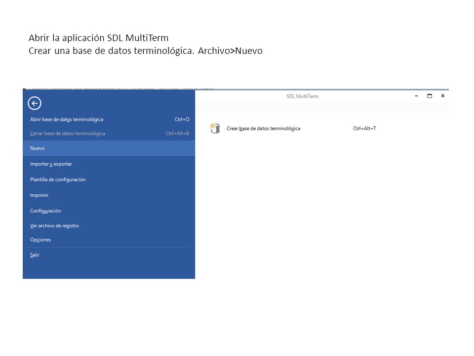 Abrir la aplicación SDL MultiTerm Crear una base de datos terminológica. Archivo>Nuevo
