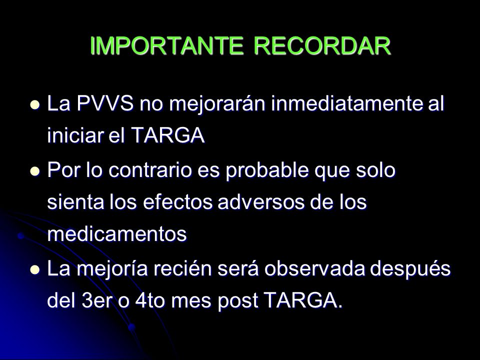 IMPORTANTE RECORDAR La PVVS no mejorarán inmediatamente al iniciar el TARGA.