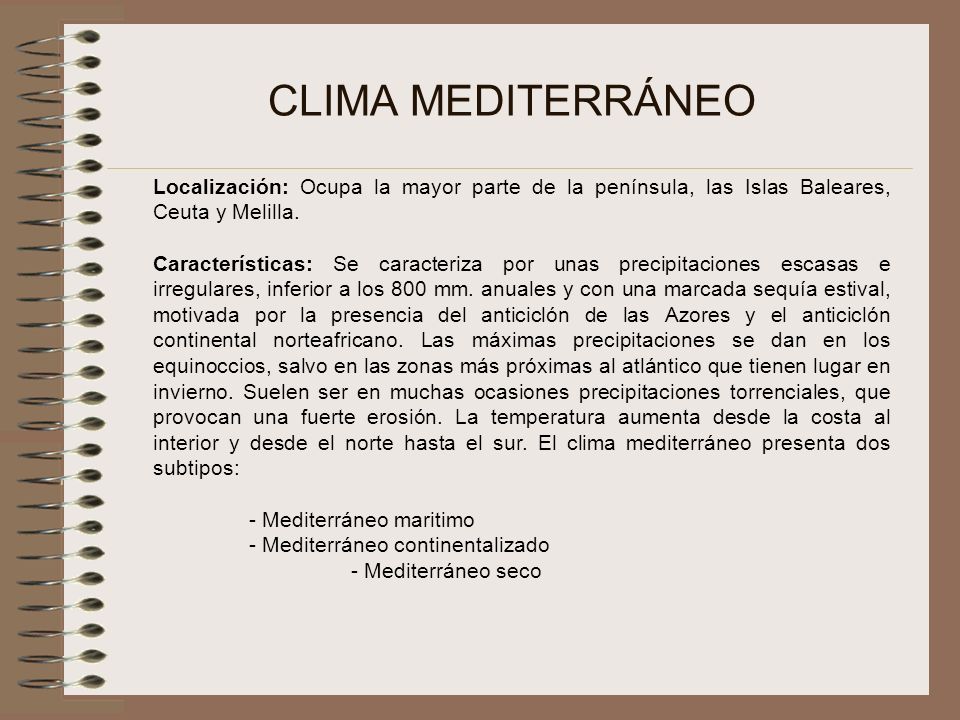 CLIMA MEDITERRÁNEO Localización: Ocupa la mayor parte de la península, las Islas Baleares, Ceuta y Melilla.
