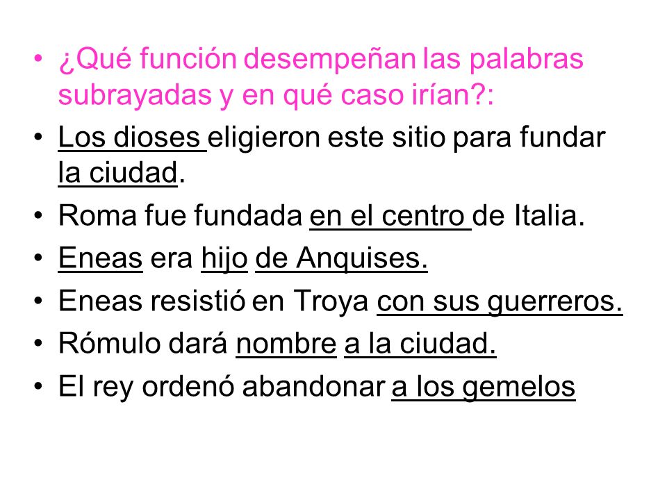 ¿Qué función desempeñan las palabras subrayadas y en qué caso irían :
