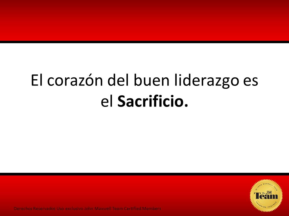 El corazón del buen liderazgo es el Sacrificio.