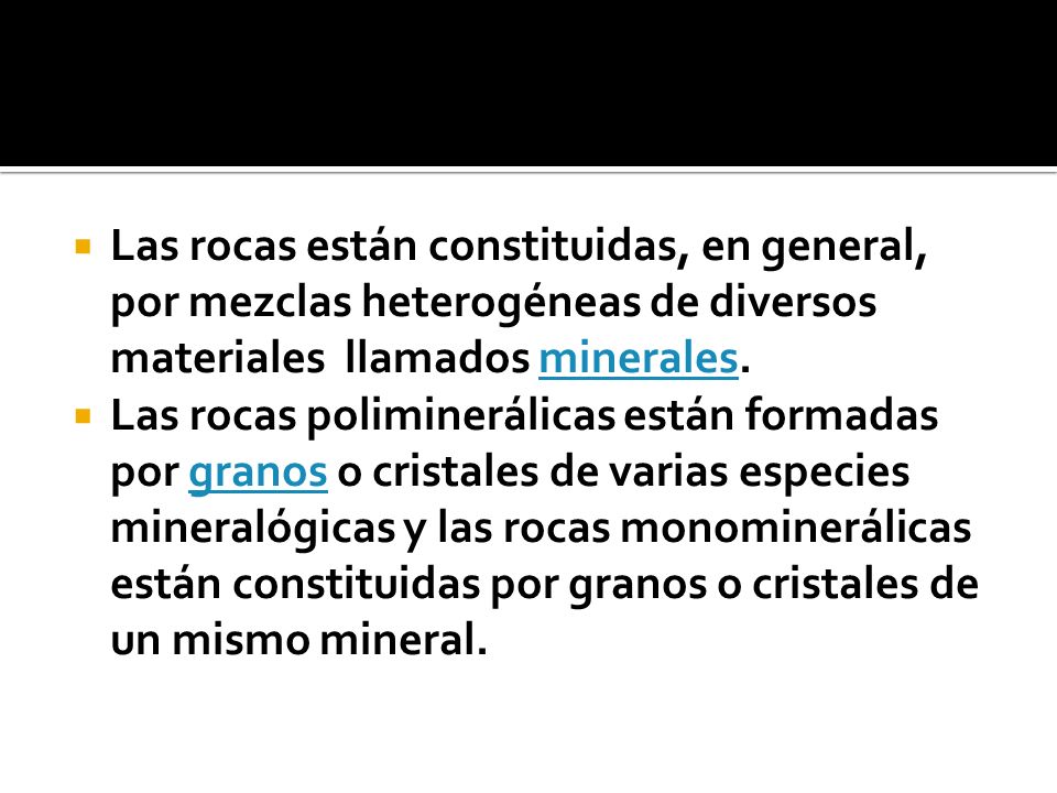 Las rocas están constituidas, en general, por mezclas heterogéneas de diversos materiales llamados minerales.