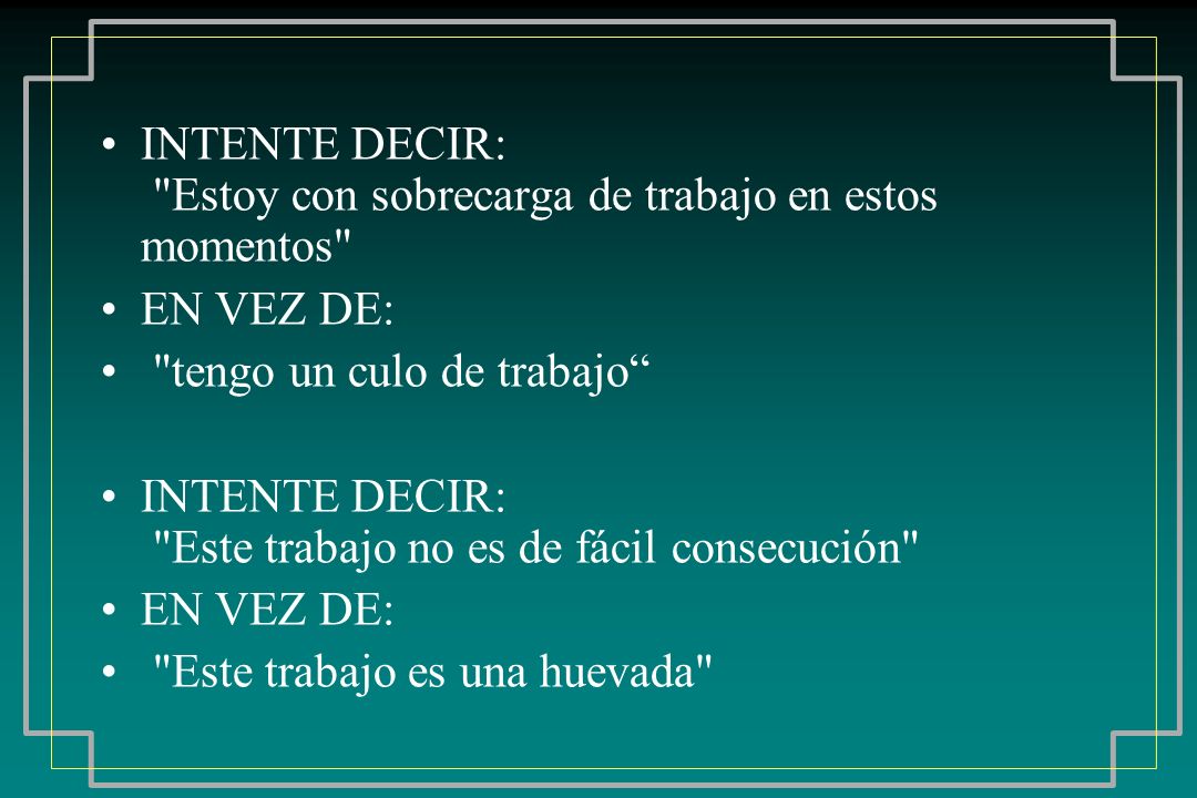 INTENTE DECIR: Estoy con sobrecarga de trabajo en estos momentos