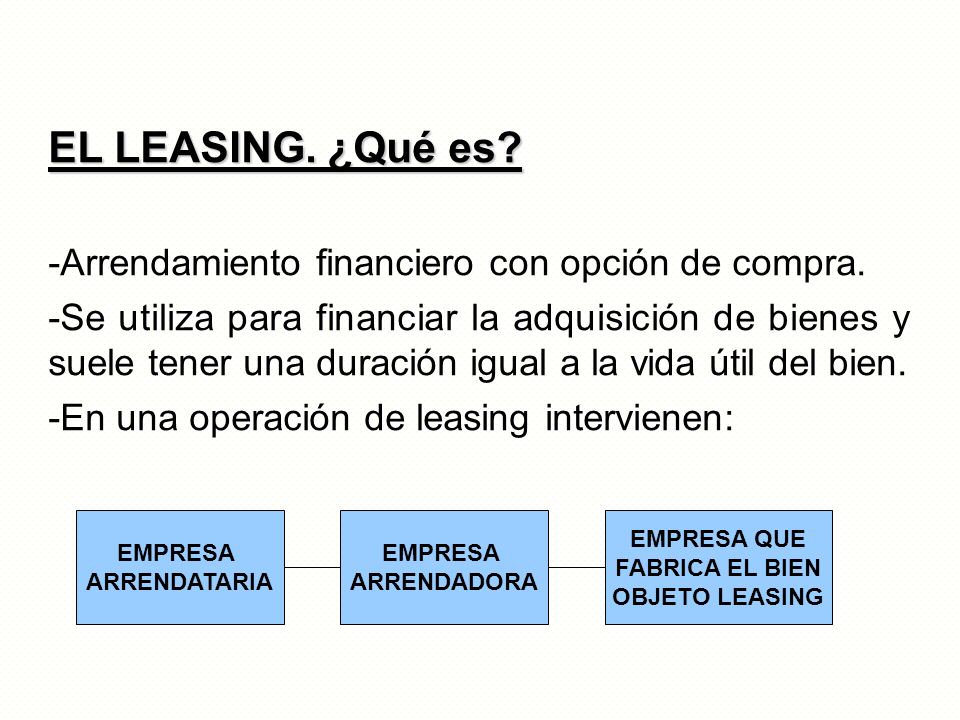 EL LEASING. ¿Qué es -Arrendamiento financiero con opción de compra.