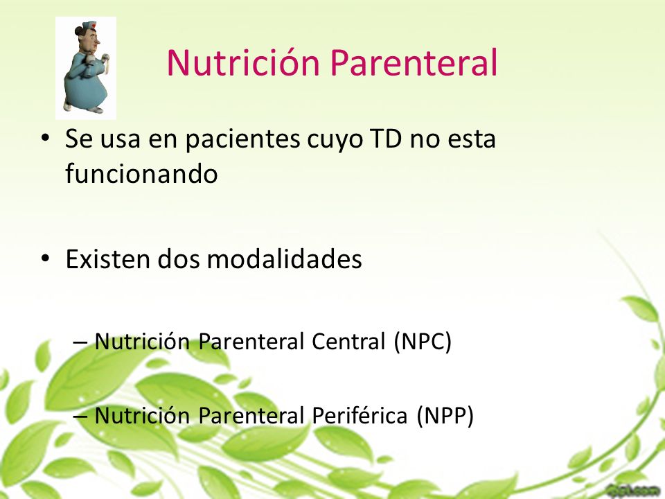 Nutrición Parenteral Se usa en pacientes cuyo TD no esta funcionando