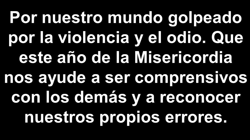 Por nuestro mundo golpeado por la violencia y el odio