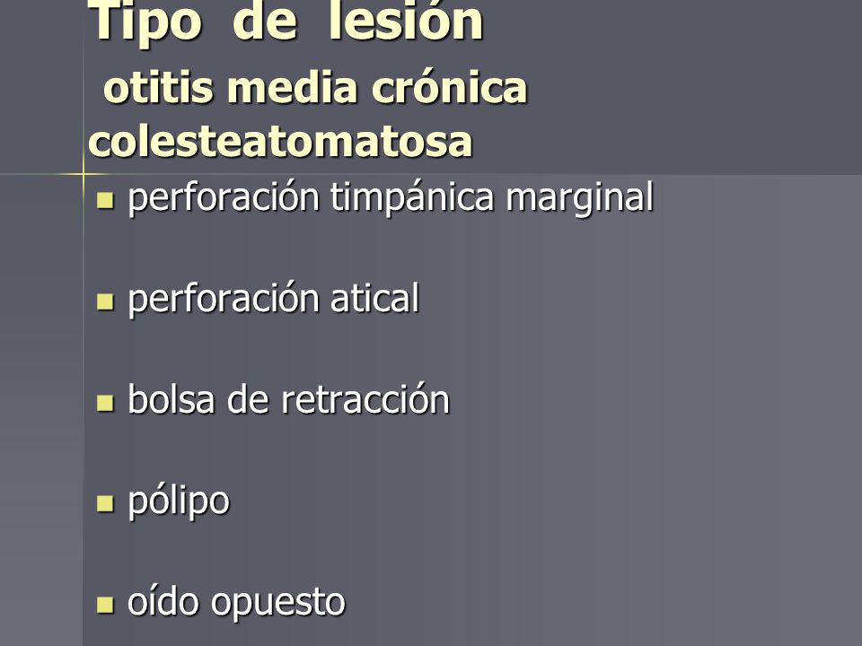 Tipo de lesión otitis media crónica colesteatomatosa