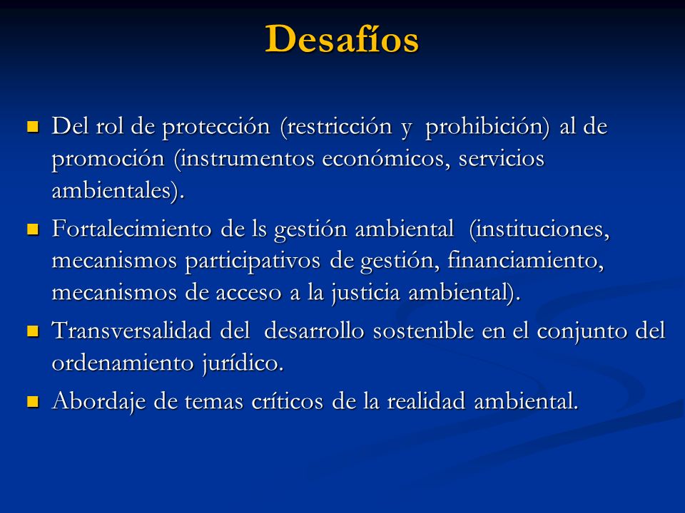 Desafíos Del rol de protección (restricción y prohibición) al de promoción (instrumentos económicos, servicios ambientales).