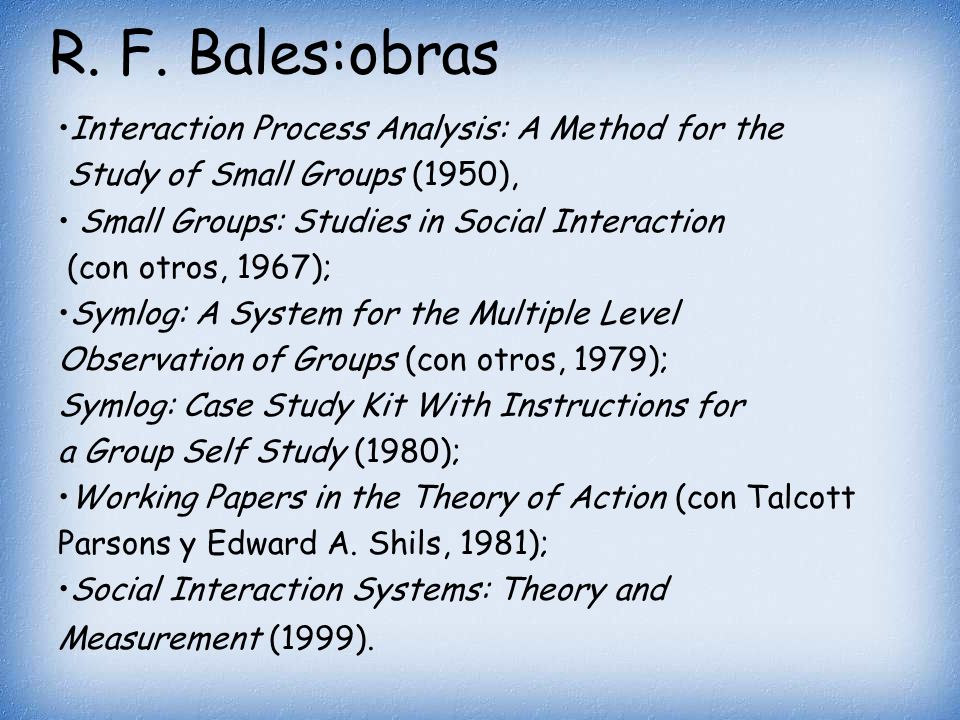R. F. Bales:obras Interaction Process Analysis: A Method for the