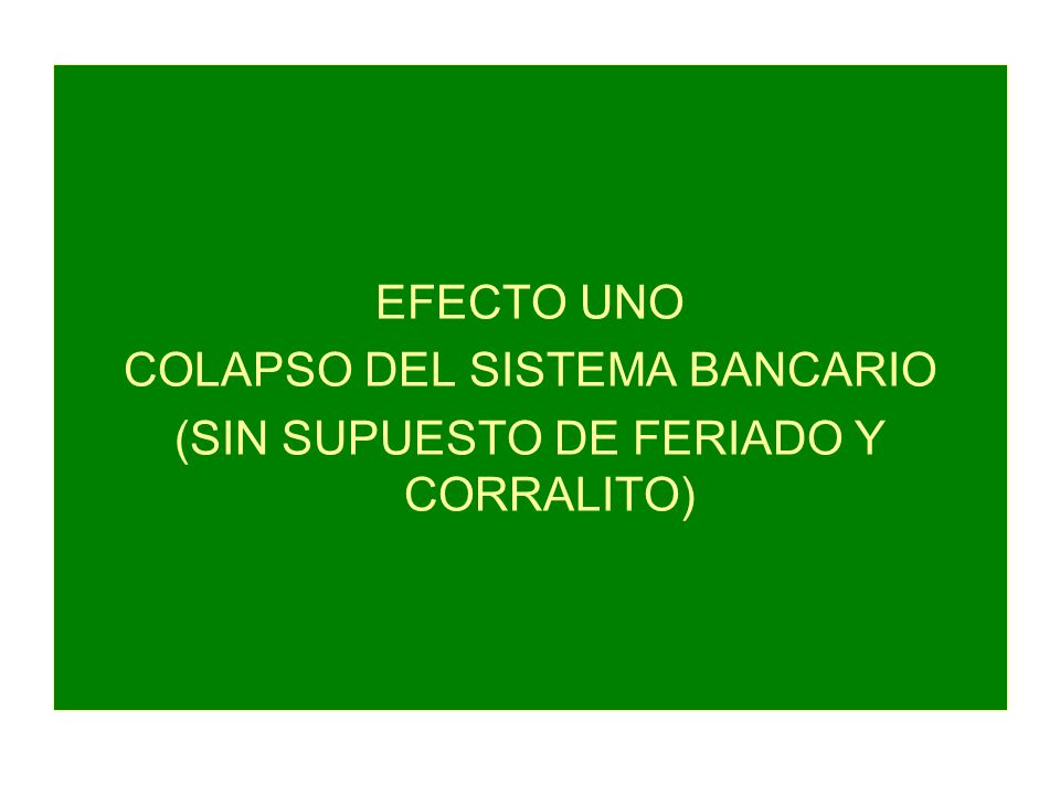 COLAPSO DEL SISTEMA BANCARIO (SIN SUPUESTO DE FERIADO Y CORRALITO)