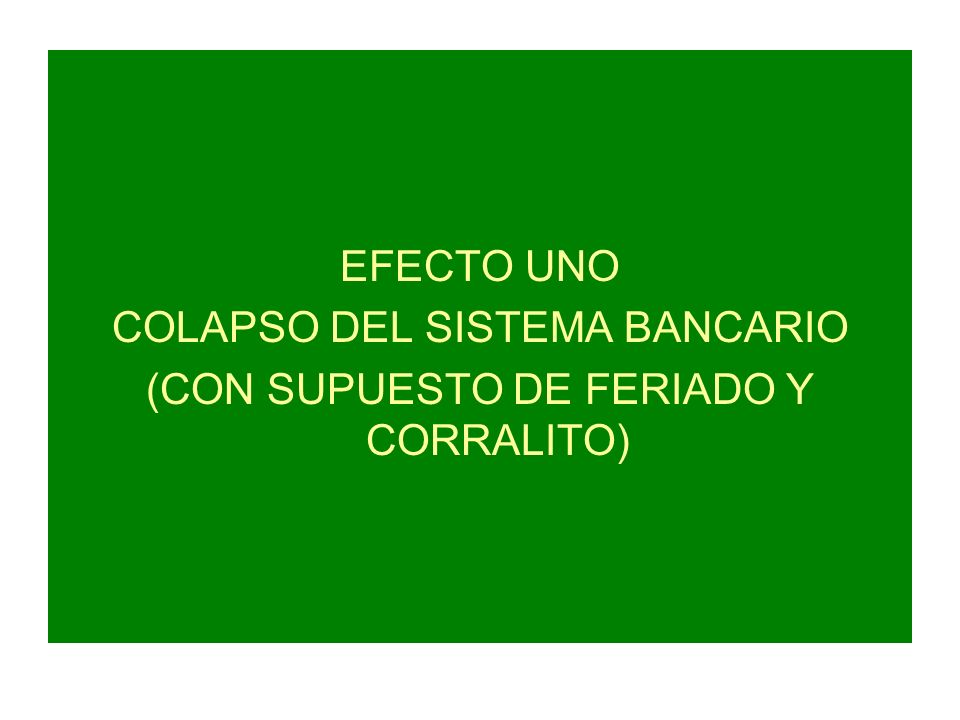 COLAPSO DEL SISTEMA BANCARIO (CON SUPUESTO DE FERIADO Y CORRALITO)