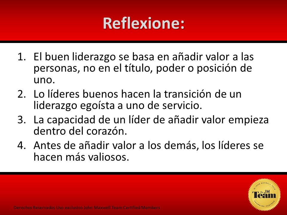 Reflexione: El buen liderazgo se basa en añadir valor a las personas, no en el título, poder o posición de uno.