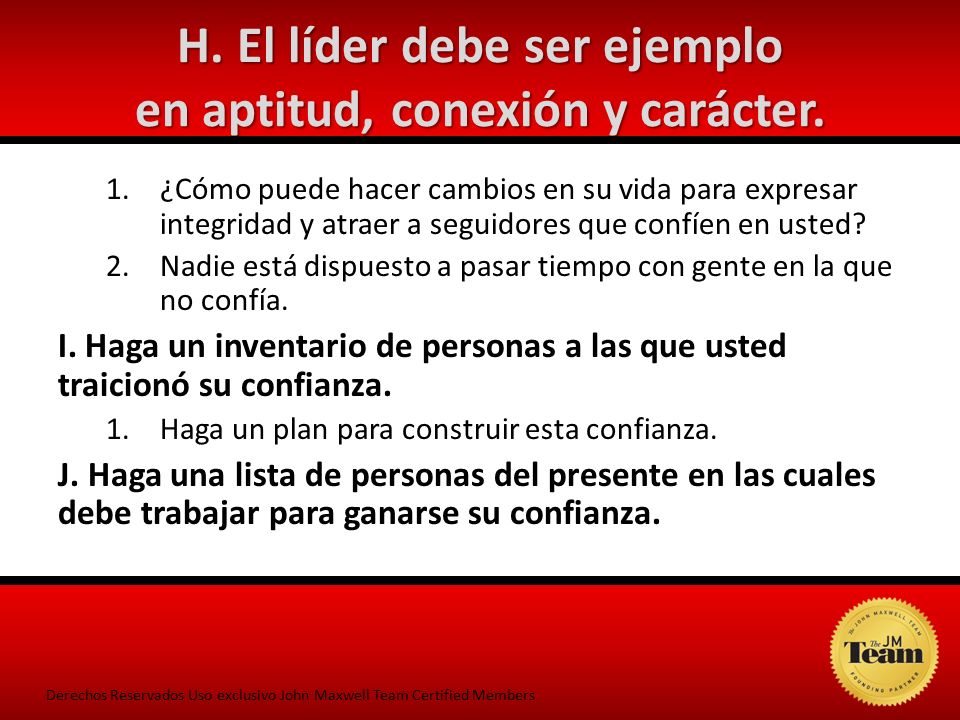 H. El líder debe ser ejemplo en aptitud, conexión y carácter.