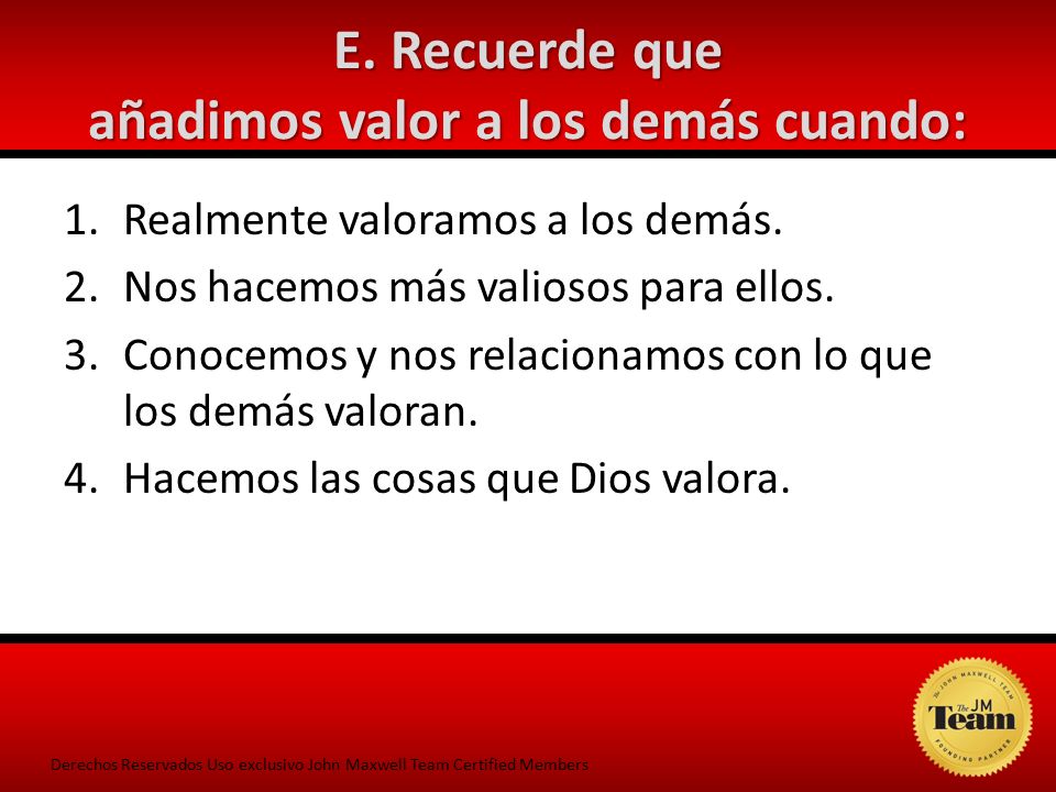 E. Recuerde que añadimos valor a los demás cuando: