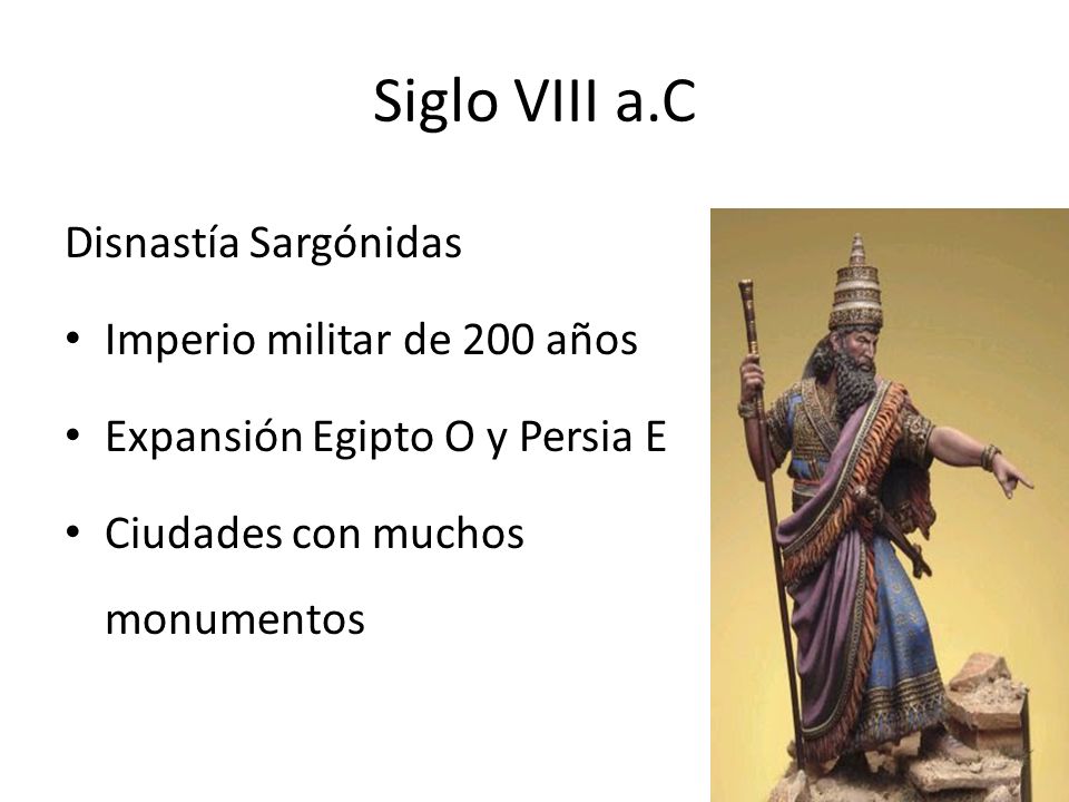 Siglo VIII a.C Disnastía Sargónidas Imperio militar de 200 años