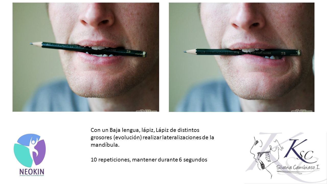 Con un Baja lengua, lápiz, Lápiz de distintos grosores (evolución) realizar lateralizaciones de la mandíbula.