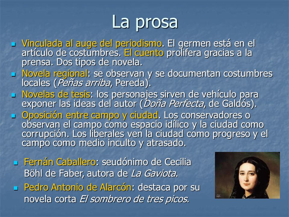 La prosa Vinculada al auge del periodismo. El germen está en el artículo de costumbres. El cuento prolifera gracias a la prensa. Dos tipos de novela.