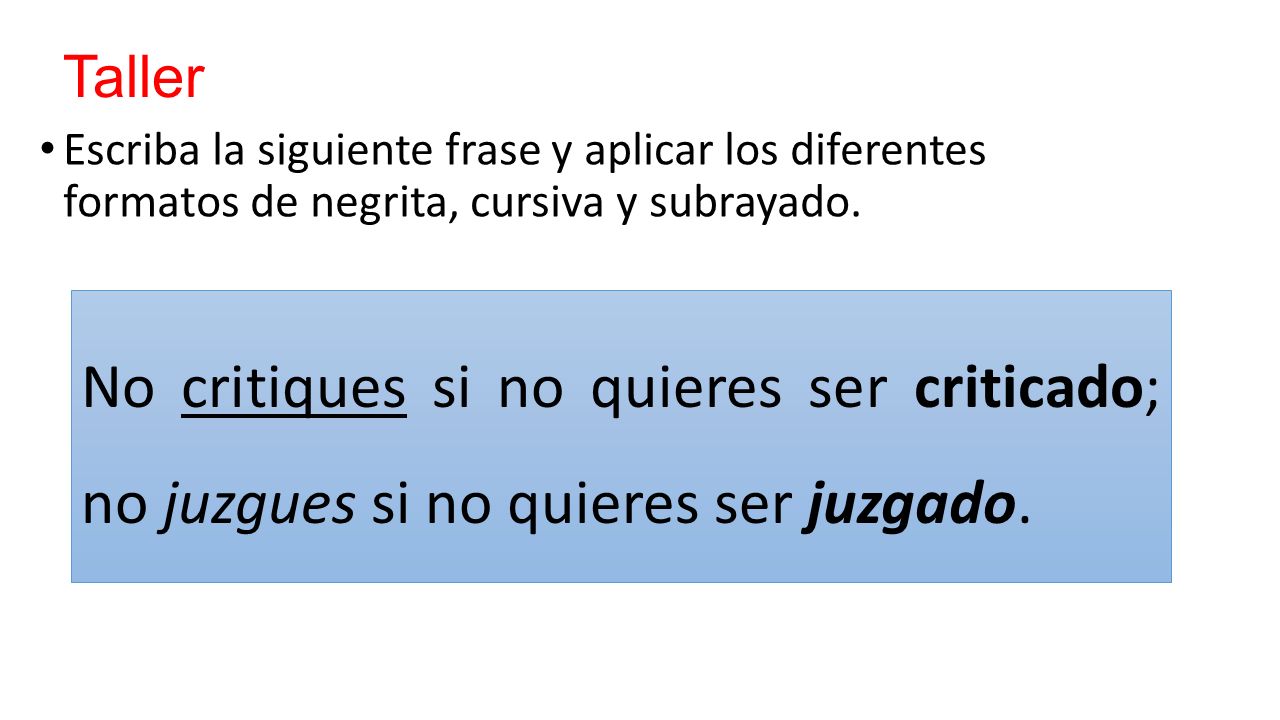 Taller Escriba la siguiente frase y aplicar los diferentes formatos de negrita, cursiva y subrayado.