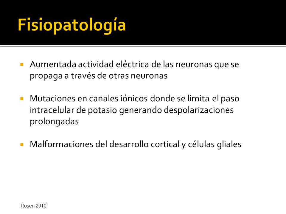 Fisiopatología Aumentada actividad eléctrica de las neuronas que se propaga a través de otras neuronas.