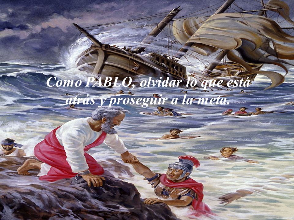 Como PABLO, olvidar lo que está atrás y proseguir a la meta.