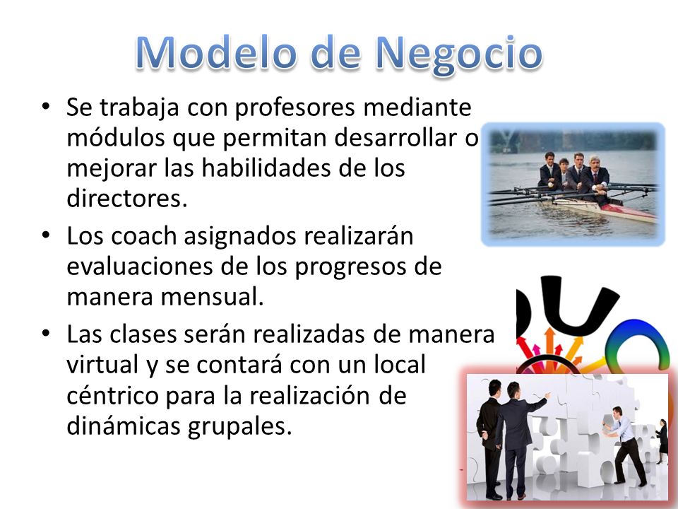 Modelo de Negocio Se trabaja con profesores mediante módulos que permitan desarrollar o mejorar las habilidades de los directores.