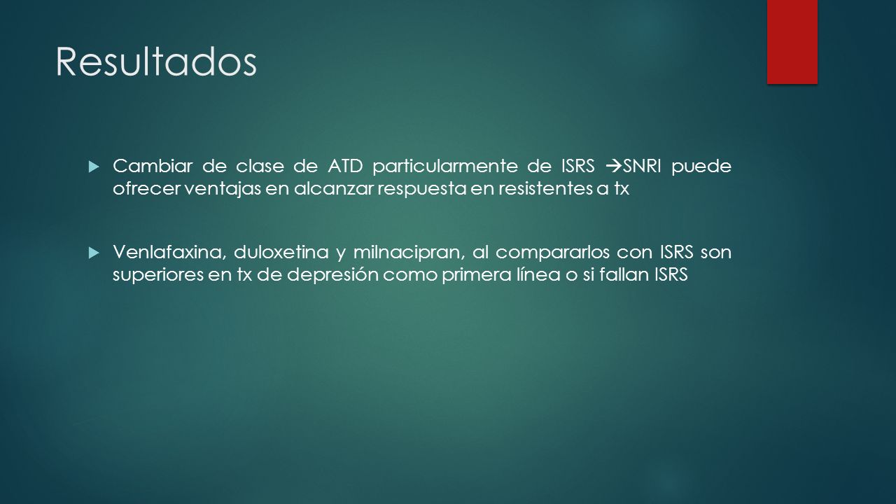 Resultados Cambiar de clase de ATD particularmente de ISRS SNRI puede ofrecer ventajas en alcanzar respuesta en resistentes a tx.