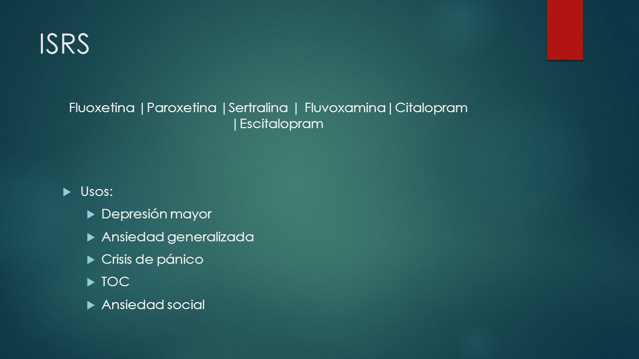 ISRS Fluoxetina |Paroxetina |Sertralina | Fluvoxamina|Citalopram |Escitalopram. Usos: Depresión mayor.