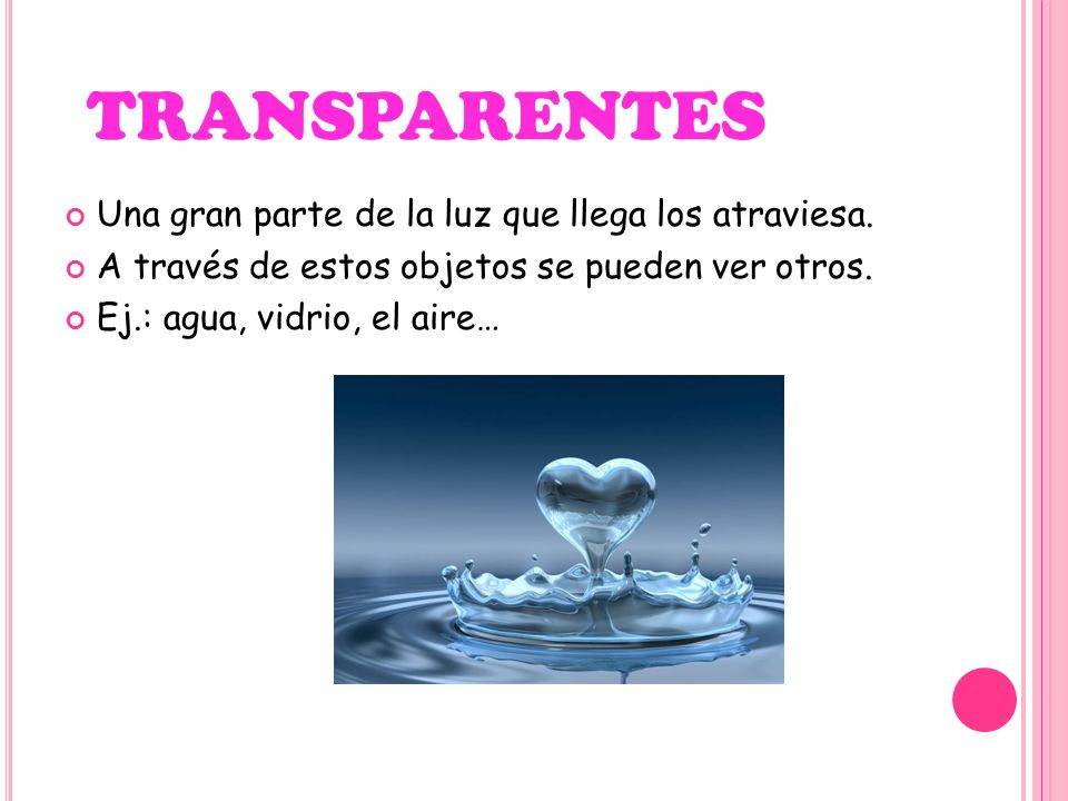 transparentes Una gran parte de la luz que llega los atraviesa.