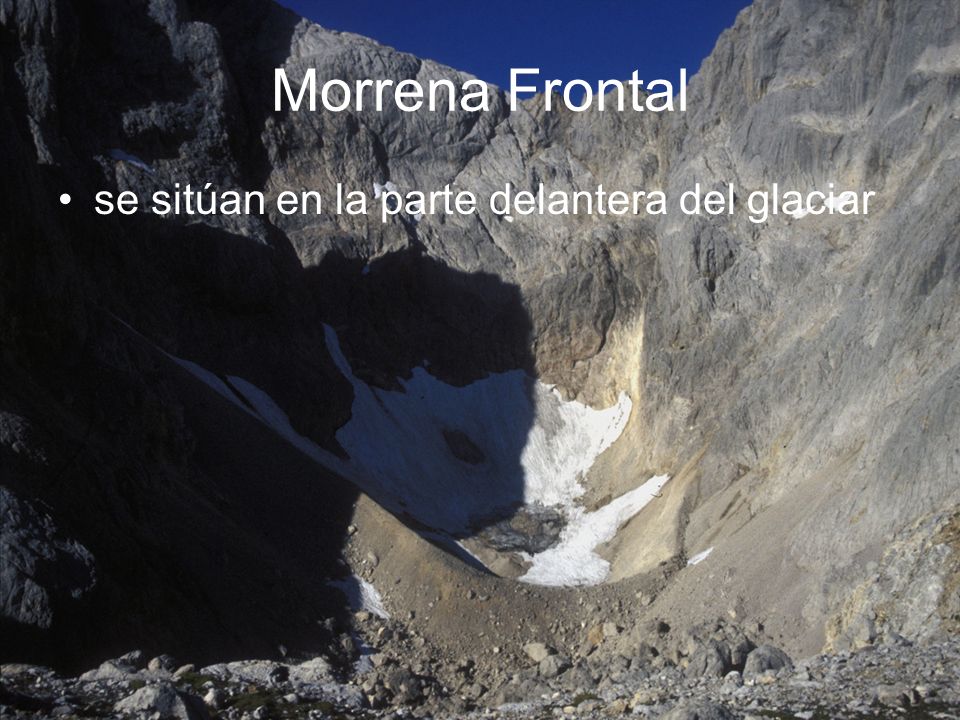 Morrena Frontal se sitúan en la parte delantera del glaciar