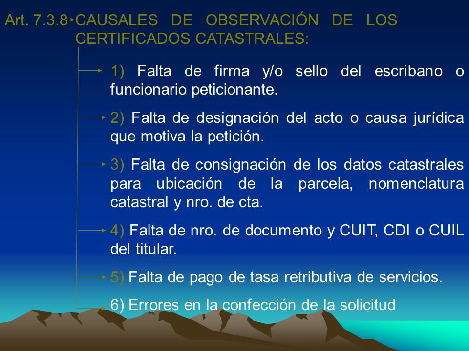 Art CAUSALES DE OBSERVACIÓN DE LOS CERTIFICADOS CATASTRALES: 1) Falta de firma y/o sello del escribano o funcionario peticionante.