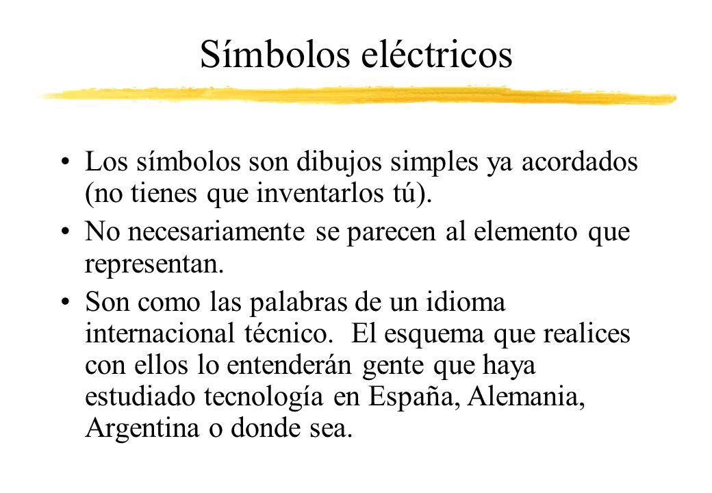 Símbolos eléctricos Los símbolos son dibujos simples ya acordados (no tienes que inventarlos tú).