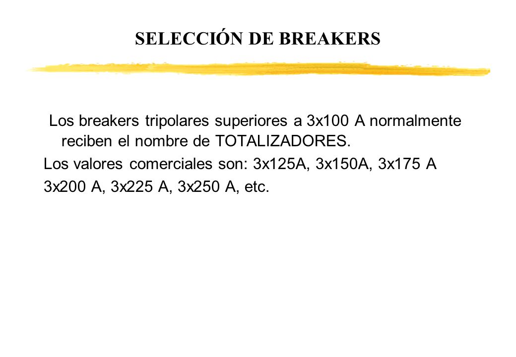 SELECCIÓN DE BREAKERS Los breakers tripolares superiores a 3x100 A normalmente reciben el nombre de TOTALIZADORES.